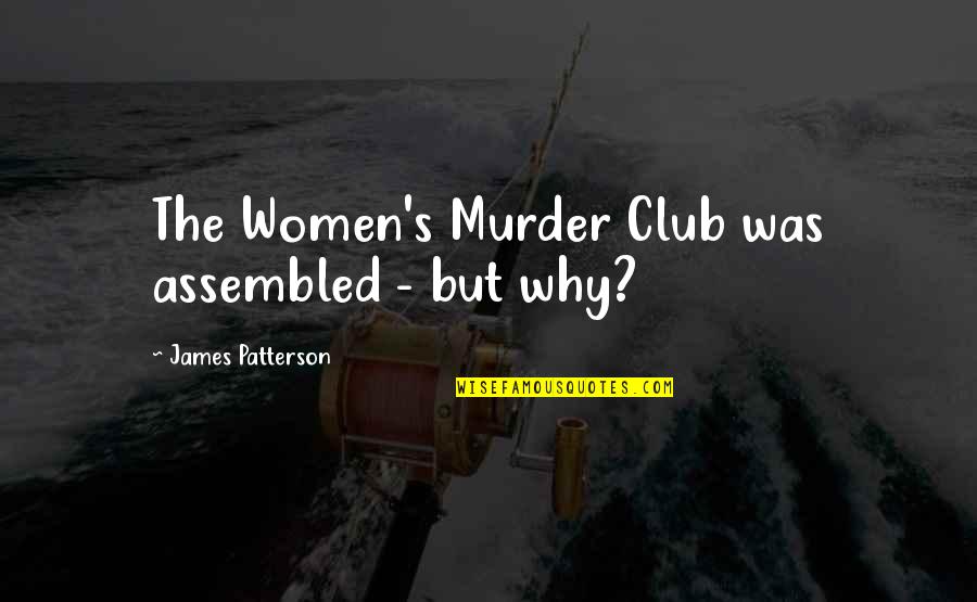 Assembled Quotes By James Patterson: The Women's Murder Club was assembled - but Assembled Quotes By James Patterson: The Women's Murder Club was assembled - but
