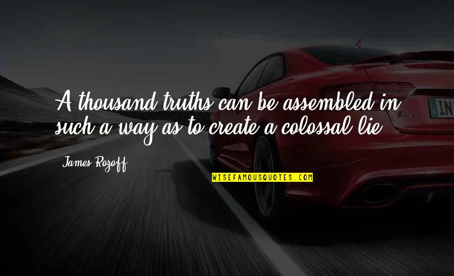 Assembled Quotes By James Rozoff: A thousand truths can be assembled in such