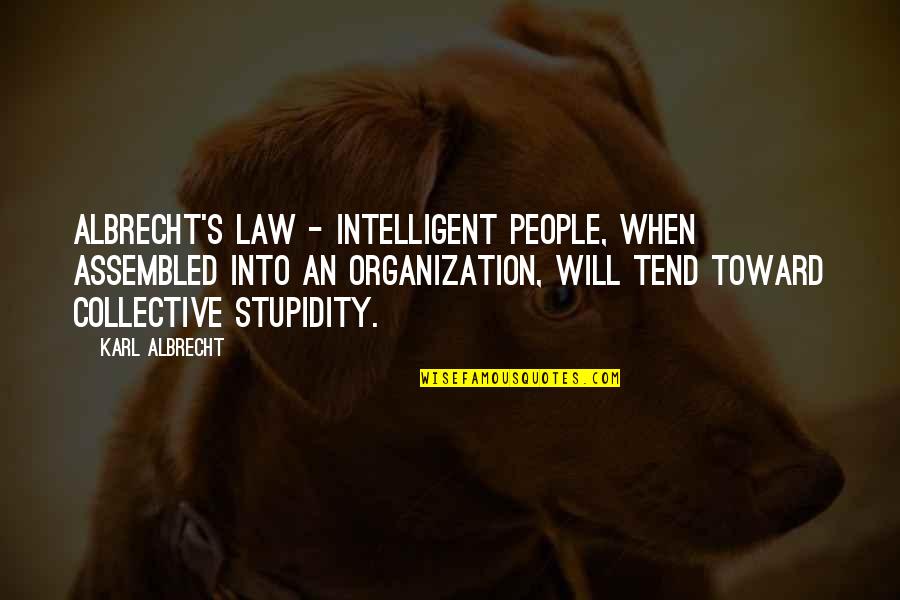 Assembled Quotes By Karl Albrecht: Albrecht's Law - Intelligent people, when assembled into Assembled Quotes By Karl Albrecht: Albrecht's Law - Intelligent people, when assembled into