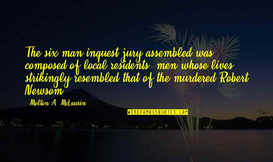Assembled Quotes By Melton A. McLaurin: The six-man inquest jury assembled was composed of Assembled Quotes By Melton A. McLaurin: The six-man inquest jury assembled was composed of
