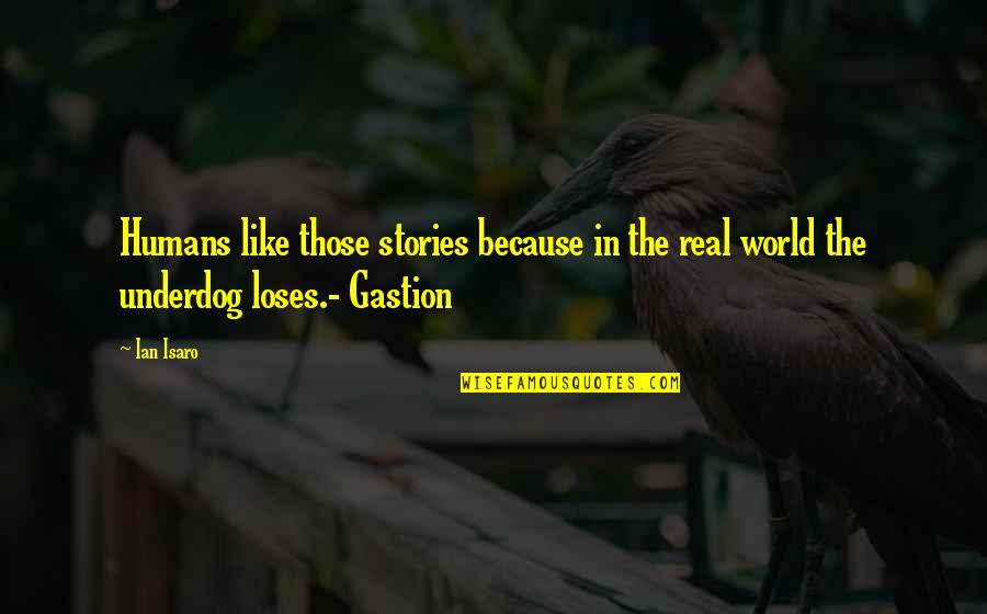 Assemblers Inc Locations Quotes By Ian Isaro: Humans like those stories because in the real