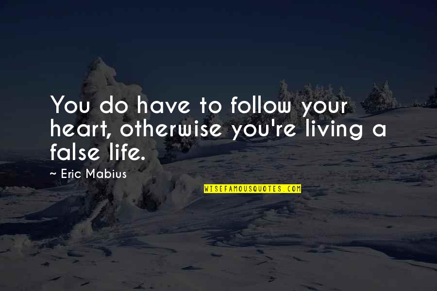 Assemblers Jobs Quotes By Eric Mabius: You do have to follow your heart, otherwise