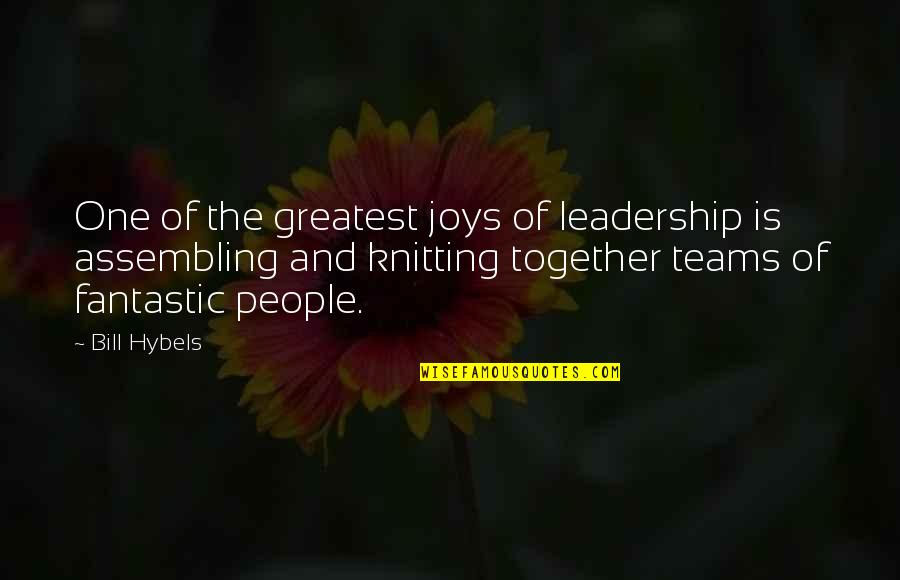 Assembling Quotes By Bill Hybels: One of the greatest joys of leadership is