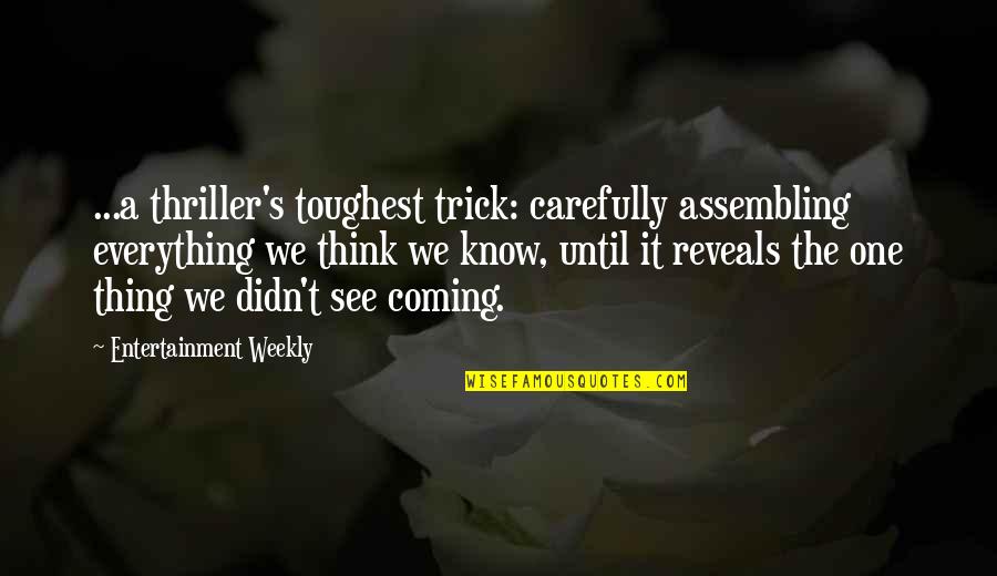 Assembling Quotes By Entertainment Weekly: ...a thriller's toughest trick: carefully assembling everything we