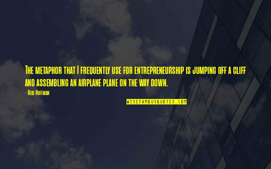 Assembling Quotes By Reid Hoffman: The metaphor that I frequently use for entrepreneurship