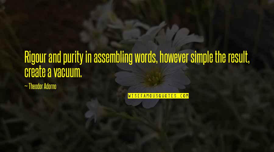 Assembling Quotes By Theodor Adorno: Rigour and purity in assembling words, however simple