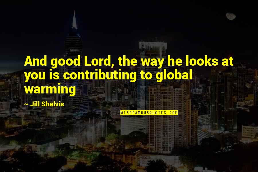 Assembly Hall Quotes By Jill Shalvis: And good Lord, the way he looks at