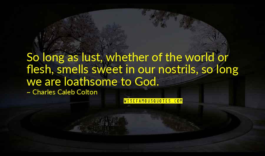 Assembly Of Notables Quotes By Charles Caleb Colton: So long as lust, whether of the world