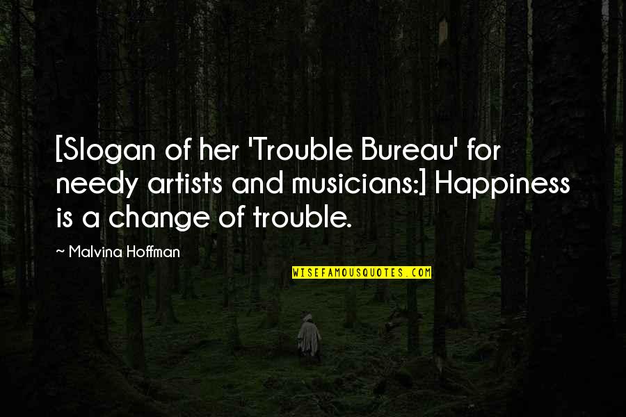 Assemblyman Quotes By Malvina Hoffman: [Slogan of her 'Trouble Bureau' for needy artists Assemblyman Quotes By Malvina Hoffman: [Slogan of her 'Trouble Bureau' for needy artists