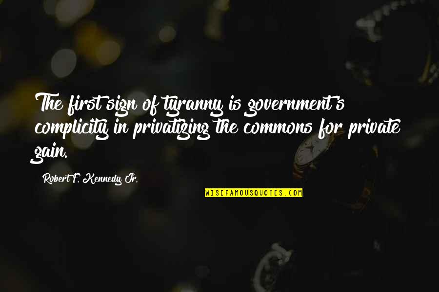 Assemblyman Quotes By Robert F. Kennedy Jr.: The first sign of tyranny is government's complicity Assemblyman Quotes By Robert F. Kennedy Jr.: The first sign of tyranny is government's complicity
