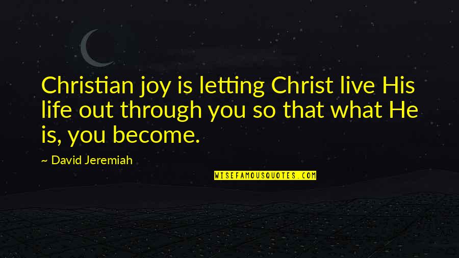 Assemblymen's Quotes By David Jeremiah: Christian joy is letting Christ live His life