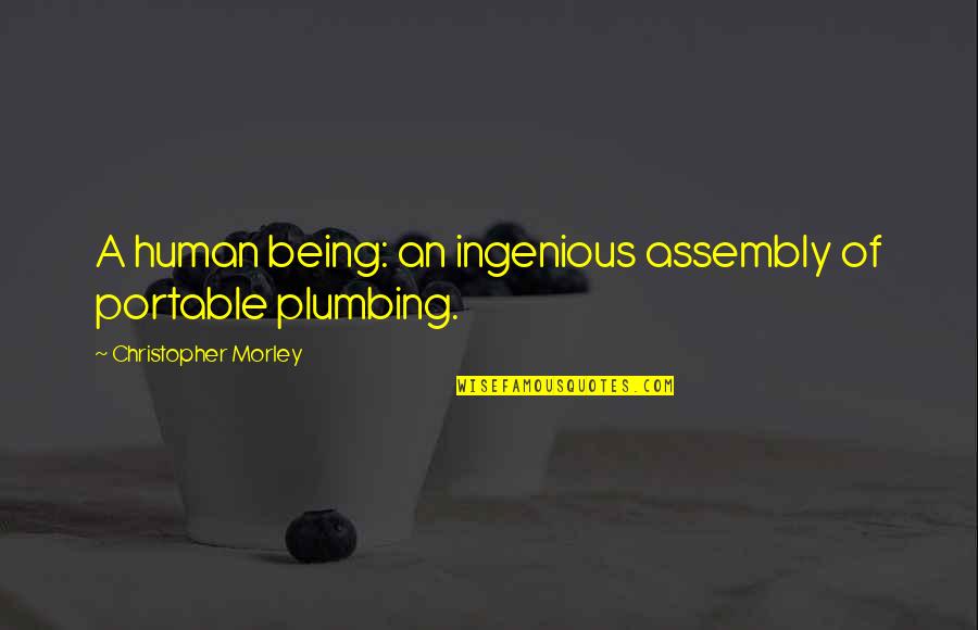 Assembly's Quotes By Christopher Morley: A human being: an ingenious assembly of portable