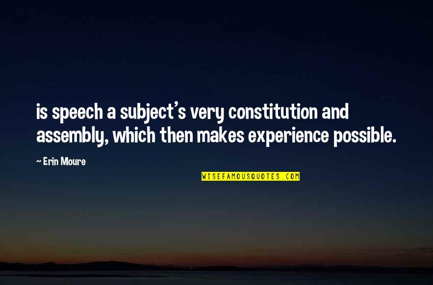 Assembly's Quotes By Erin Moure: is speech a subject's very constitution and assembly,