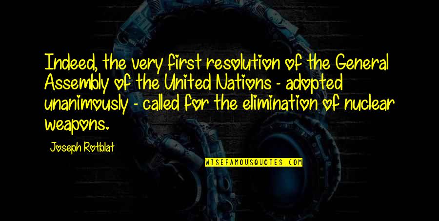 Assembly's Quotes By Joseph Rotblat: Indeed, the very first resolution of the General
