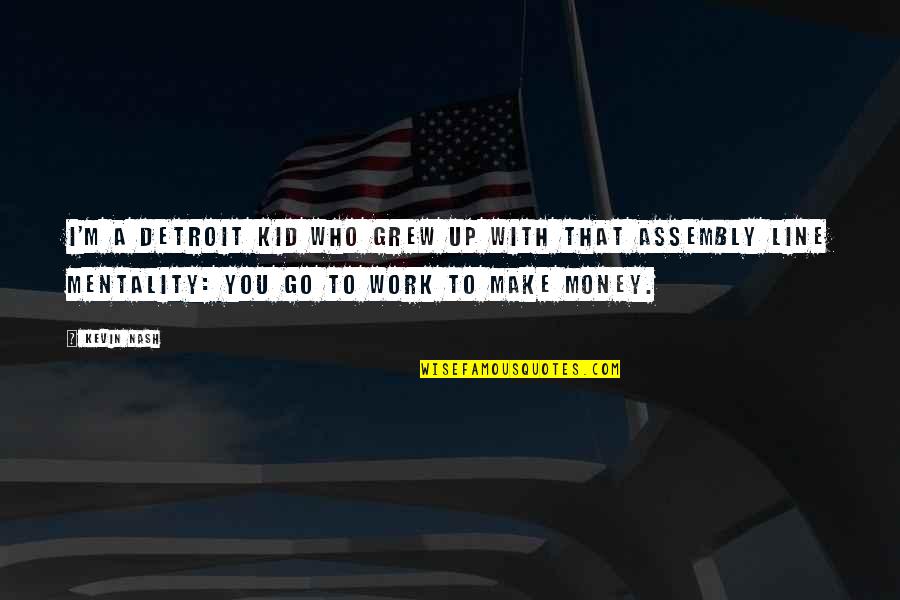 Assembly's Quotes By Kevin Nash: I'm a Detroit kid who grew up with