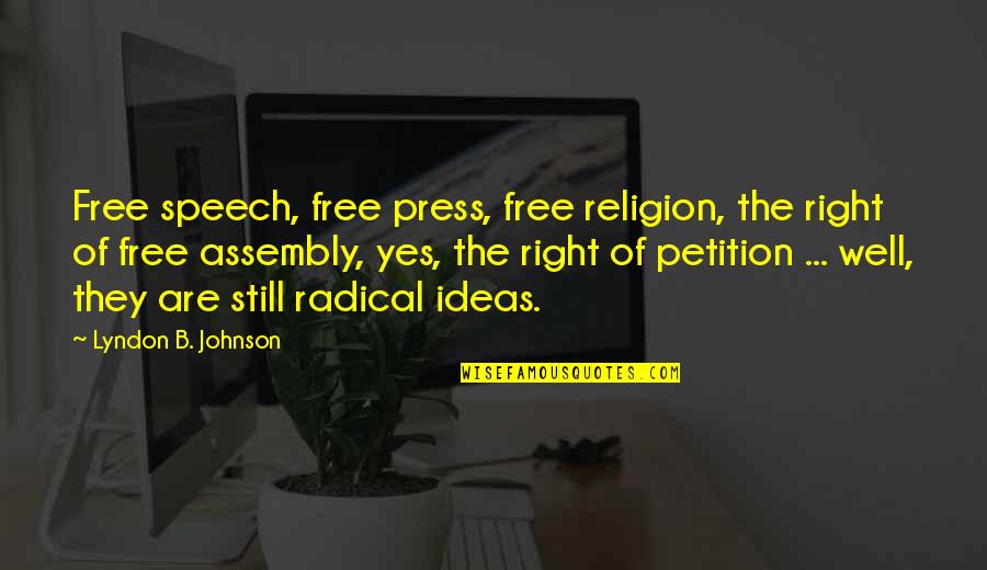 Assembly's Quotes By Lyndon B. Johnson: Free speech, free press, free religion, the right