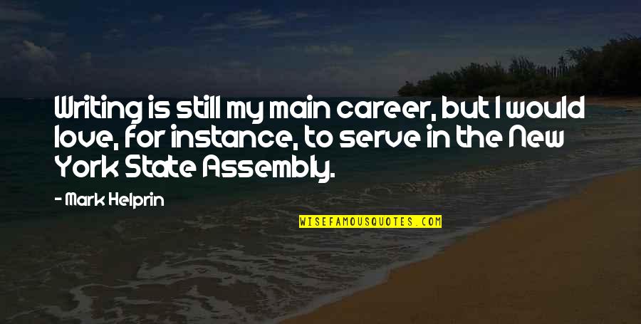 Assembly's Quotes By Mark Helprin: Writing is still my main career, but I