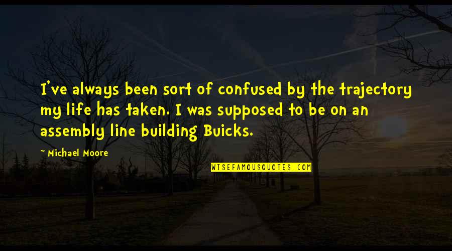 Assembly's Quotes By Michael Moore: I've always been sort of confused by the
