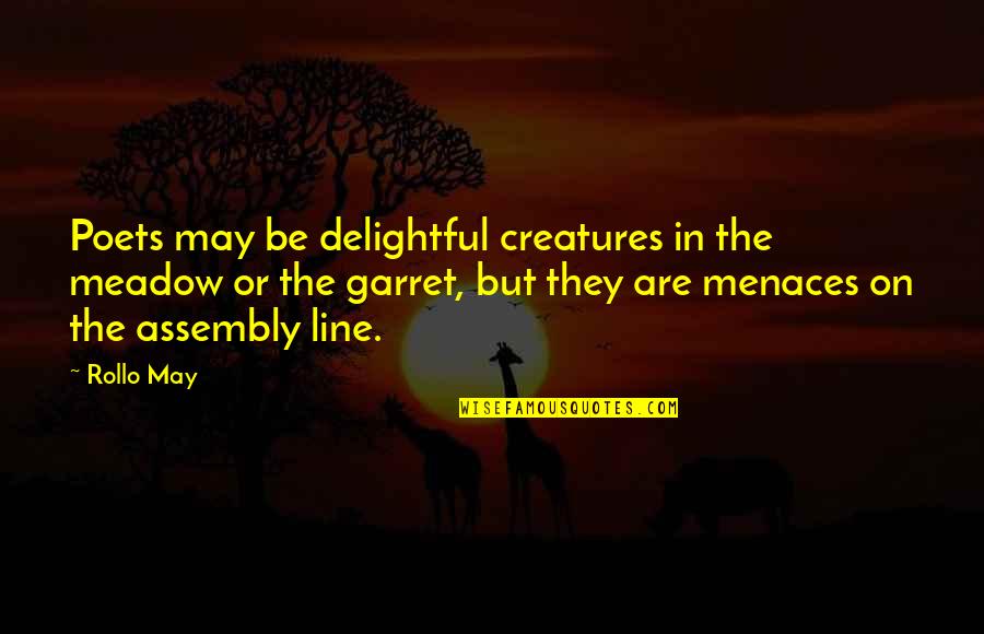Assembly's Quotes By Rollo May: Poets may be delightful creatures in the meadow
