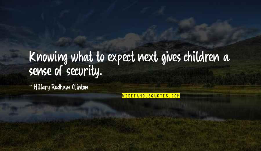 Assenmacher Specialty Quotes By Hillary Rodham Clinton: Knowing what to expect next gives children a