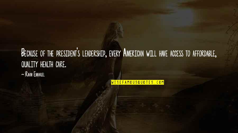 Assension Quotes By Rahm Emanuel: Because of the president's leadership, every American will Assension Quotes By Rahm Emanuel: Because of the president's leadership, every American will