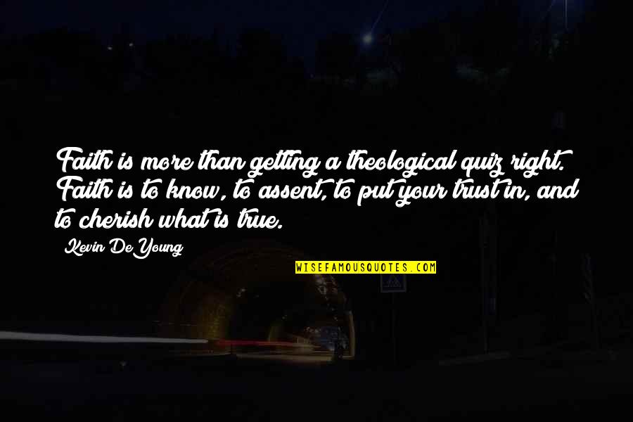Assent Quotes By Kevin DeYoung: Faith is more than getting a theological quiz Assent Quotes By Kevin DeYoung: Faith is more than getting a theological quiz