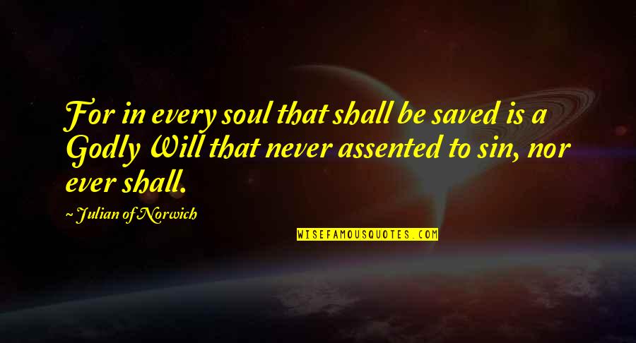 Assented Quotes By Julian Of Norwich: For in every soul that shall be saved