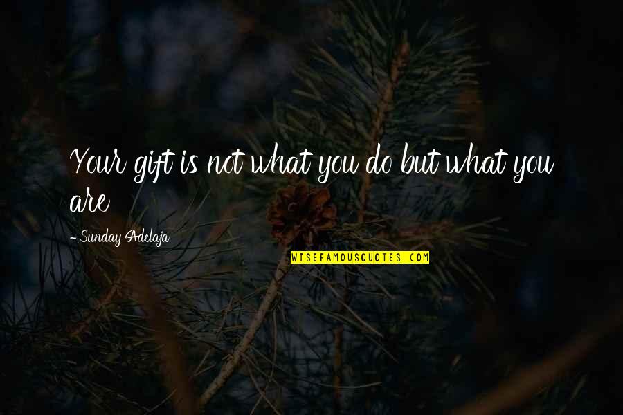 Assenti Pasta Quotes By Sunday Adelaja: Your gift is not what you do but