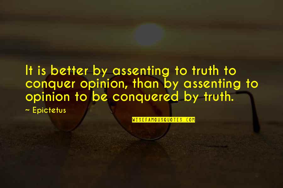 Assenting Quotes By Epictetus: It is better by assenting to truth to