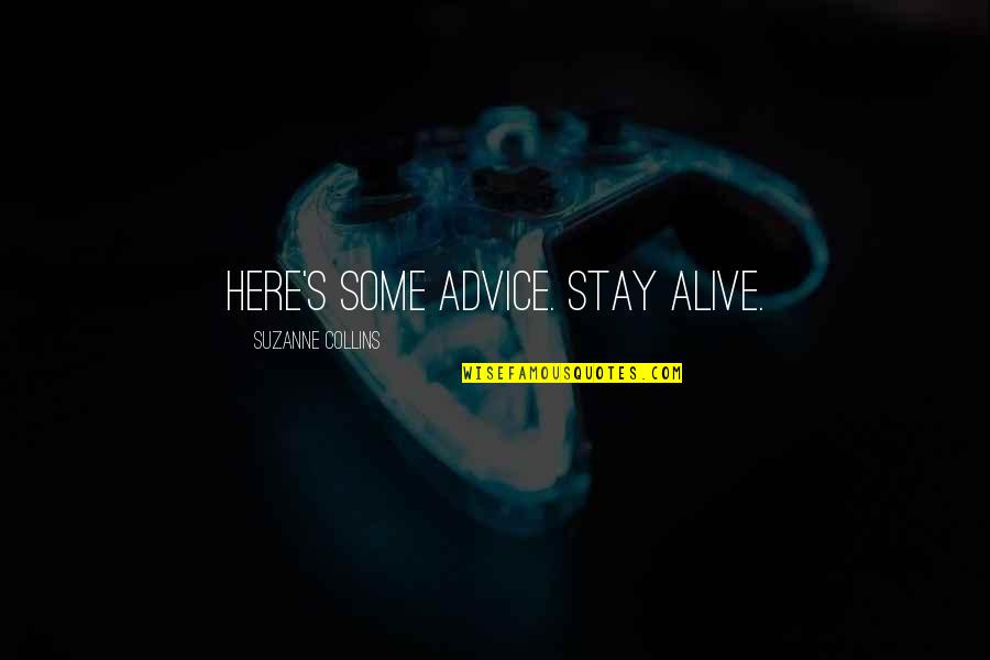 Asserting Quotes By Suzanne Collins: Here's some advice. Stay alive.