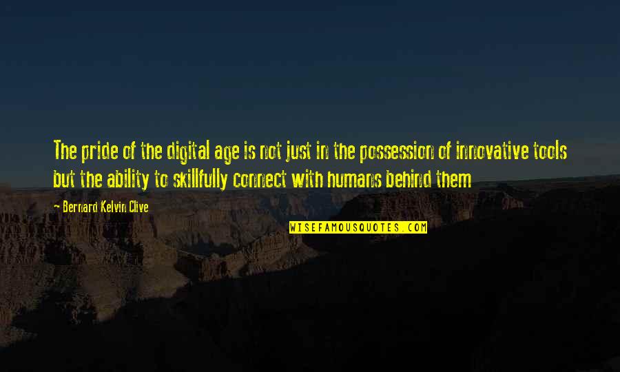 Asserting Yourself Quotes By Bernard Kelvin Clive: The pride of the digital age is not