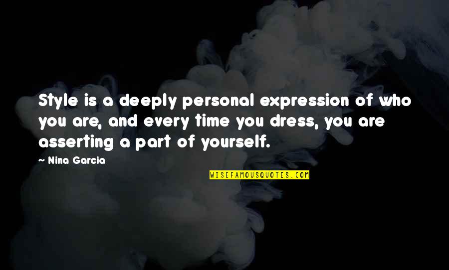 Asserting Yourself Quotes By Nina Garcia: Style is a deeply personal expression of who