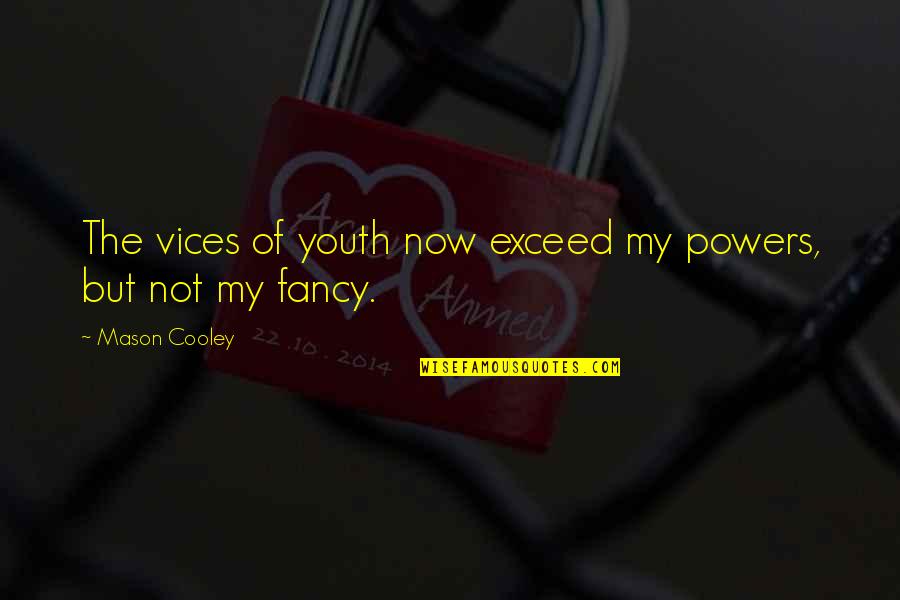 Assertion Journal Quotes By Mason Cooley: The vices of youth now exceed my powers,
