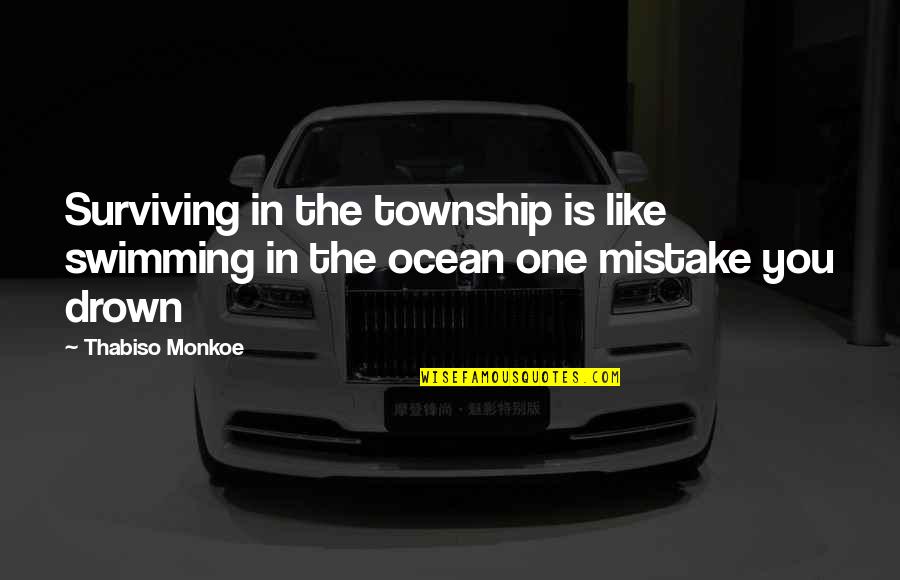 Assertion Journal Quotes By Thabiso Monkoe: Surviving in the township is like swimming in