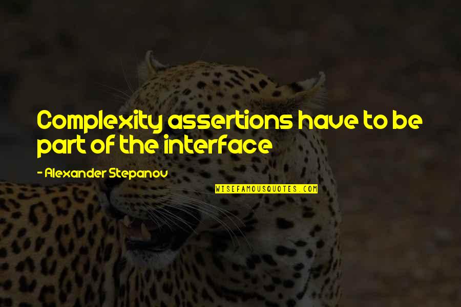 Assertion Quotes By Alexander Stepanov: Complexity assertions have to be part of the