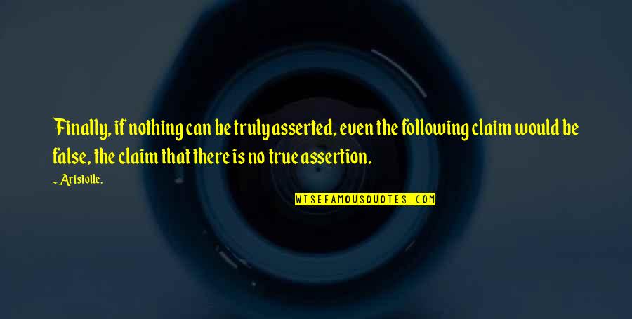 Assertion Quotes By Aristotle.: Finally, if nothing can be truly asserted, even