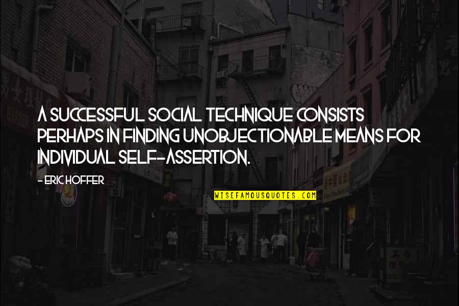 Assertion Quotes By Eric Hoffer: A successful social technique consists perhaps in finding