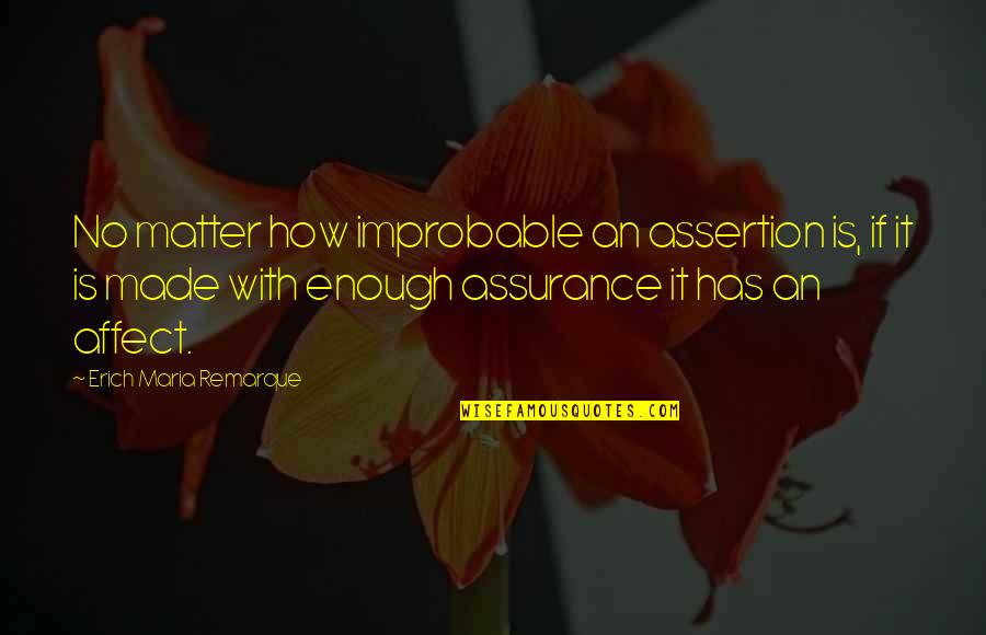 Assertion Quotes By Erich Maria Remarque: No matter how improbable an assertion is, if
