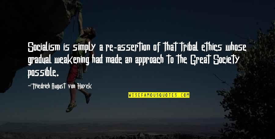 Assertion Quotes By Friedrich August Von Hayek: Socialism is simply a re-assertion of that tribal