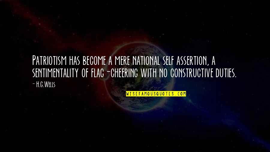 Assertion Quotes By H.G.Wells: Patriotism has become a mere national self assertion,