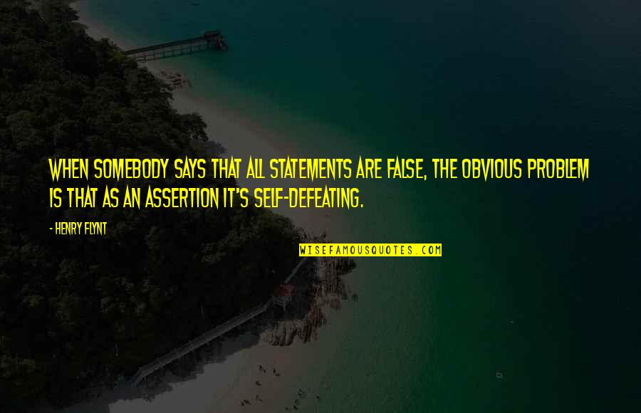 Assertion Quotes By Henry Flynt: When somebody says that all statements are false,
