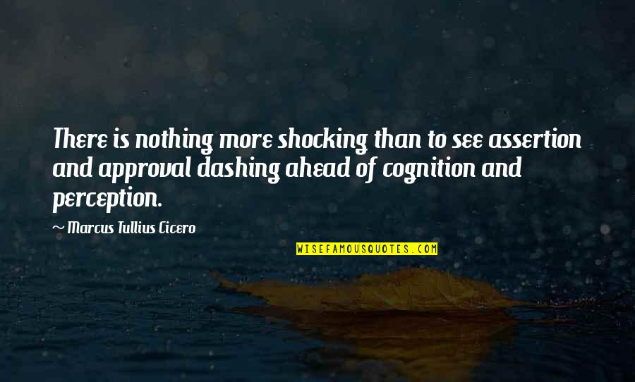 Assertion Quotes By Marcus Tullius Cicero: There is nothing more shocking than to see