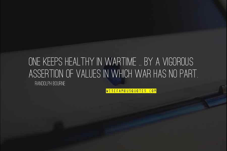 Assertion Quotes By Randolph Bourne: One keeps healthy in wartime ... by a