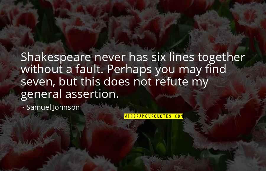 Assertion Quotes By Samuel Johnson: Shakespeare never has six lines together without a