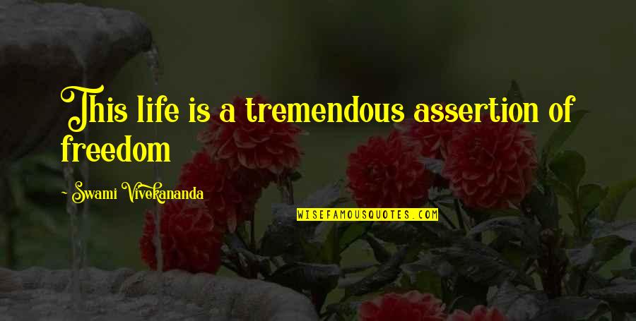 Assertion Quotes By Swami Vivekananda: This life is a tremendous assertion of freedom