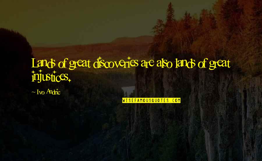 Assertive Personality Quotes By Ivo Andric: Lands of great discoveries are also lands of