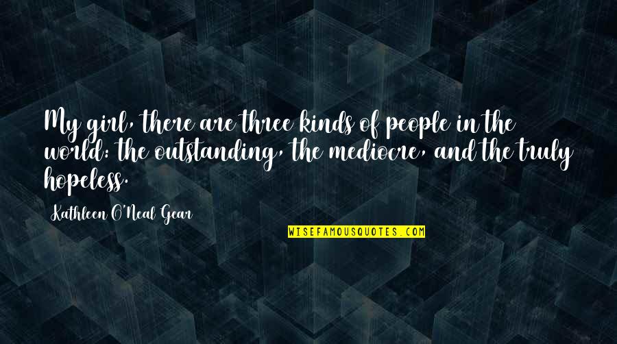 Assertive Woman Quotes By Kathleen O'Neal Gear: My girl, there are three kinds of people Assertive Woman Quotes By Kathleen O'Neal Gear: My girl, there are three kinds of people
