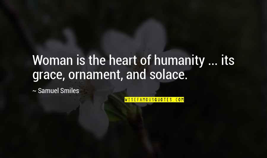 Assertive Woman Quotes By Samuel Smiles: Woman is the heart of humanity ... its