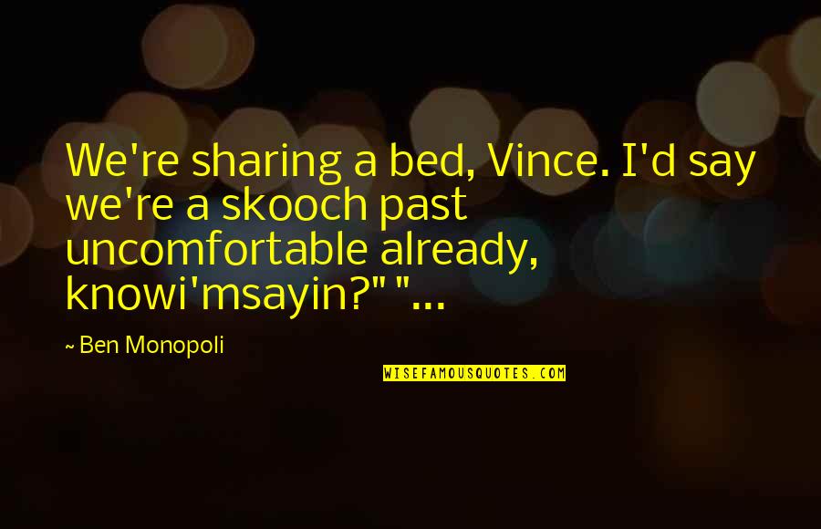 Asserts In Java Quotes By Ben Monopoli: We're sharing a bed, Vince. I'd say we're Asserts In Java Quotes By Ben Monopoli: We're sharing a bed, Vince. I'd say we're