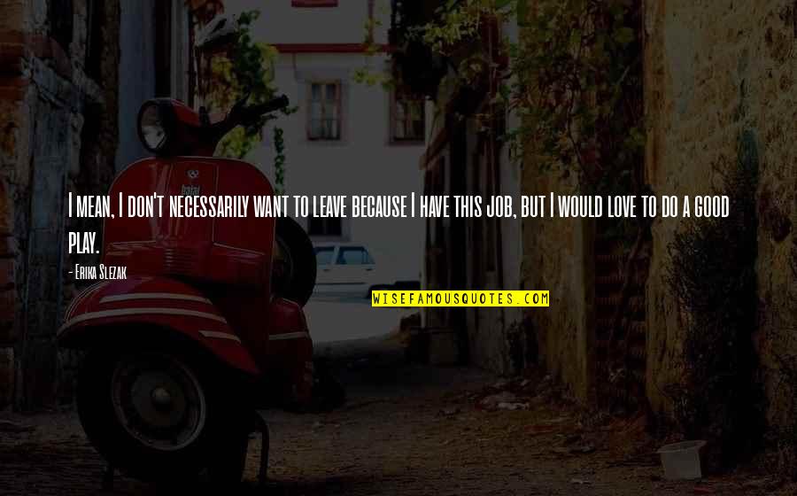 Asservissement Bac Quotes By Erika Slezak: I mean, I don't necessarily want to leave Asservissement Bac Quotes By Erika Slezak: I mean, I don't necessarily want to leave